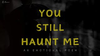 Sad Poem - You Still Haunt Me| Deep Emotional Heart Touching Lines