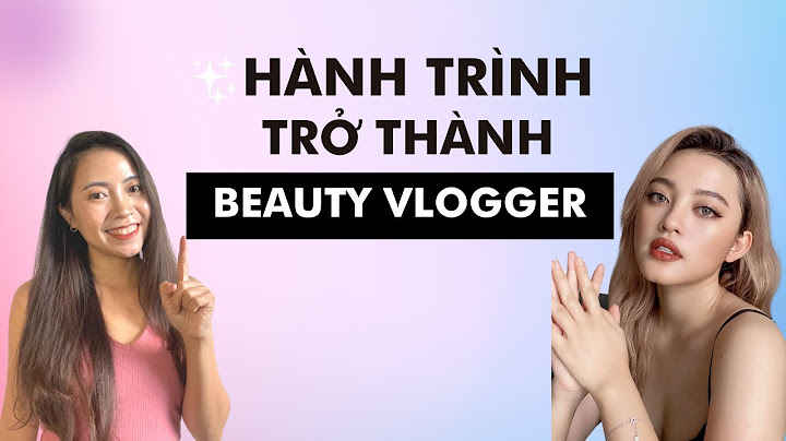 Làm thế nào để trở thành beauty blogger