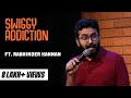 Swiggy Addiction | Stand-up comedy by Rabhinder Kannan