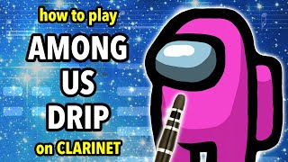 How to play Among Us Drip on Clarinet | Clarified
