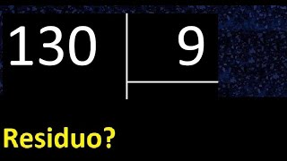 Dividir 130 entre 9 , residuo , es exacta o inexacta la division , cociente dividendo divisor