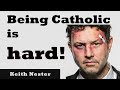 Being Catholic is Hard!