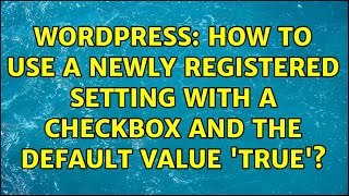 Wordpress: How to use a newly registered setting with a checkbox and the default value 'true'?