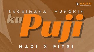 Bagaimana Mungkin Kupuji ● Hadi X Fitri (Lirik  Video)