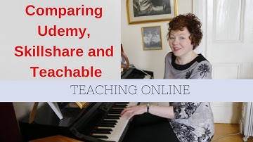 SkillShare, Teachable & Udemy: Which will suit you as a teacher?