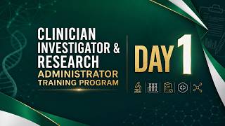 Day 1: Clinician Investigator & Research Administrator Training Program