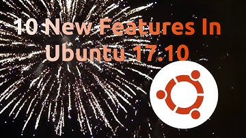 10 New Things In Ubuntu 17.10