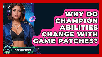 Why Do Champion Abilities Change With Game Patches? - Pro Gaming Network