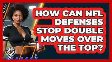 How Can NFL Defenses Stop Double Moves Over The Top? - Gridiron Data Digest