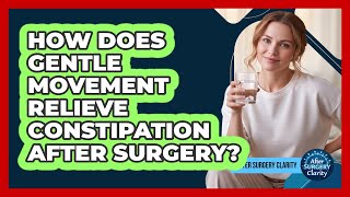 How Does Gentle Movement Relieve Constipation After Surgery? - After Surgery Clarity