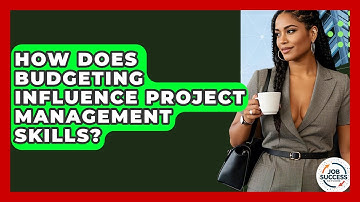 How Does Budgeting Influence Project Management Skills? - Job Success Network