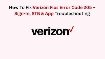 How To Fix Verizon Fios Error Code 205 – Sign-In, STB & App Troubleshooting