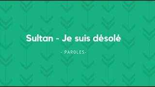 Sultan -  Je Suis Désolé  Paroles /Lyrics