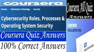 Cybersecurity Roles, Processes & Operating System Security Coursera Quiz Answers, Week (1-4) Answers