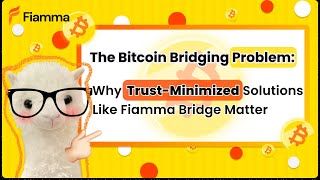 The Bitcoin Bridging Problem: Why Trust-Minimized Solutions Like Fiamma Bridge Matter