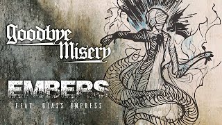 Goodbye Misery - Embers feat. Glass Empress (Official Lyric Video)