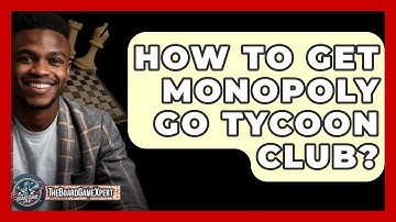 How To Get Monopoly Go Tycoon Club? - The Board Game Xpert