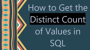How to Get the Distinct Count of Values in SQL