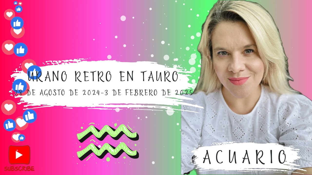 ACUARIO - URANO RETRO EN TAURO 28 DE AGOSTO DE 2024 - 3 DE FEBRERO DE ...