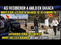 ASÍ RECIBIERON A AMLO EN OAXACA, MIRA LO QUE LES DIJO AL BAJAR DE SU CAMIONETA. (DISCURSO HISTORICO)