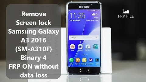 Remove Screen lock Samsung Galaxy A3 2016 (SM-A310F) Binary 4 FRP ON without data loss