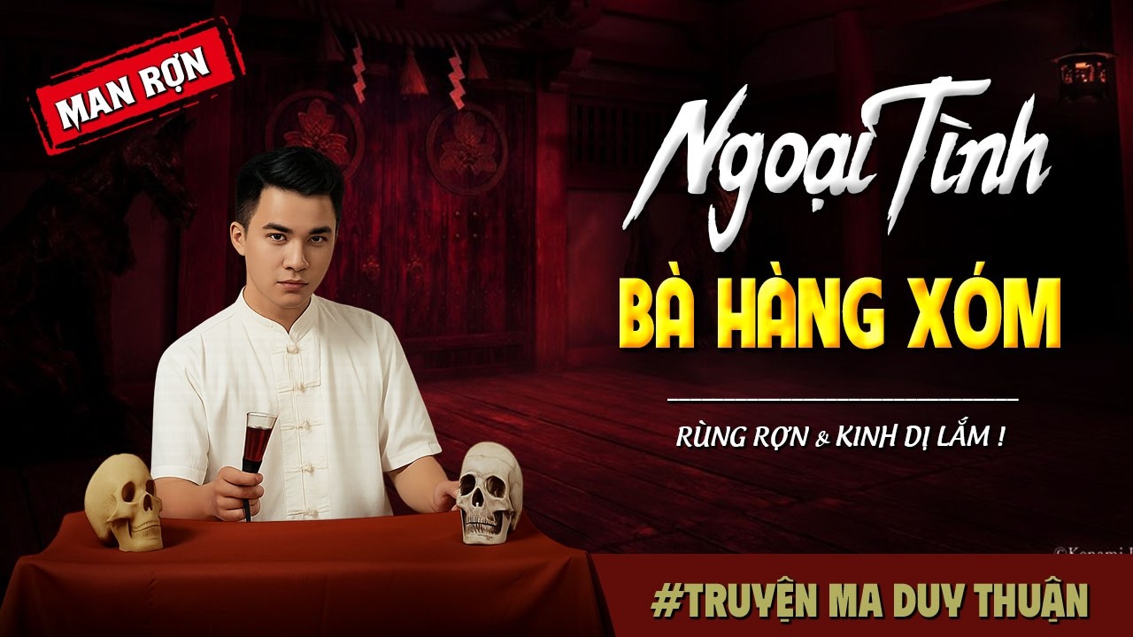 Truyện Ma: NGOẠI TÌNH BÀ HÀNG XÓM I MC Duy Thuận kể truyện ma kinh dị có thật run sợ