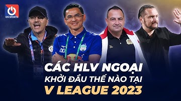 Các HLV ngoại khởi đầu thế nào tại V.League 2023?