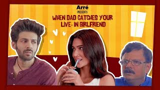 When Dad Catches Your Live-In Girlfriend ft. Kartik Aaryan & Kriti Sanon