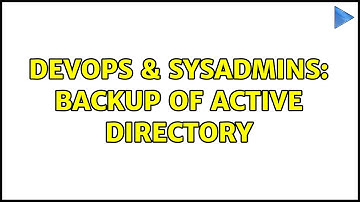 DevOps & SysAdmins: Backup of Active Directory (2 Solutions!!)