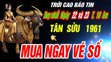 Trời định đúng 2 ngày vàng Tháng 10 âm- Tuổi TÂN SỬU 1961 MUA NGAY VÉ SỐ TRÚNG NGAY 100 TỶ