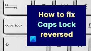 how to fix caps lock reversed in windows 11/10