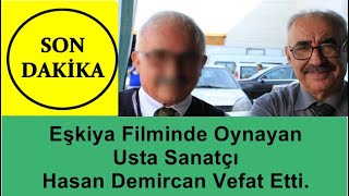 SON DAKİKA - Eşkiya Filminde Oynayan Usta Sanatçı Hasan Demircan Vefat Etti.