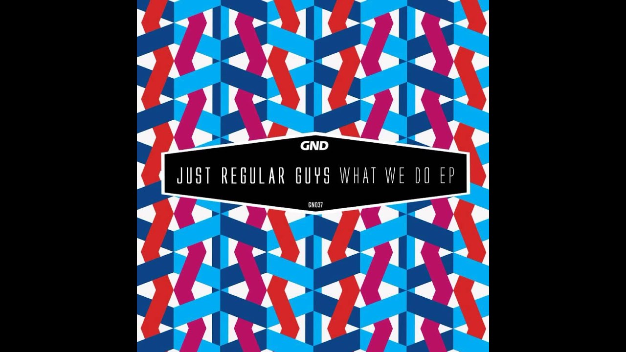 Just Regular Guys - What We Do (Original Mix) [GND RECORDS]