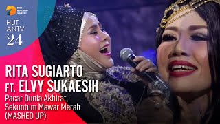 RITA SUGIARTO & ELVY SUKAESIH - Pacar Dunia Akhirat, Sekuntum Mawar Merah (MASHED UP) | HUT ANTV 24