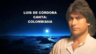 Video thumbnail of "LUIS DE CÓRDOBA -CANTA:  COLOMBIANA -  RAFAEL HIDALGO"