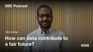 How Can Data Contribute To A Fair Future? | Sidi Amar | SBE Podcast #008