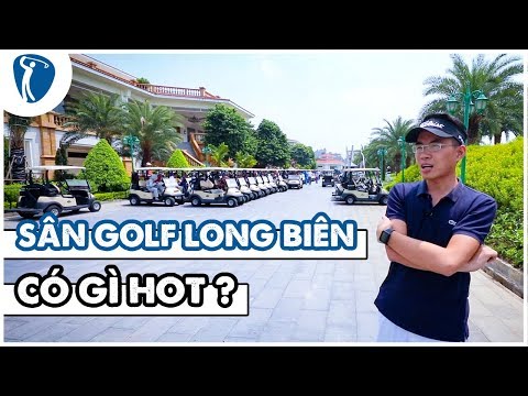 Một tí nữa thì ngất với quy mô của sân golf Long Biên | Long Bien Golf Course | Golf Ez