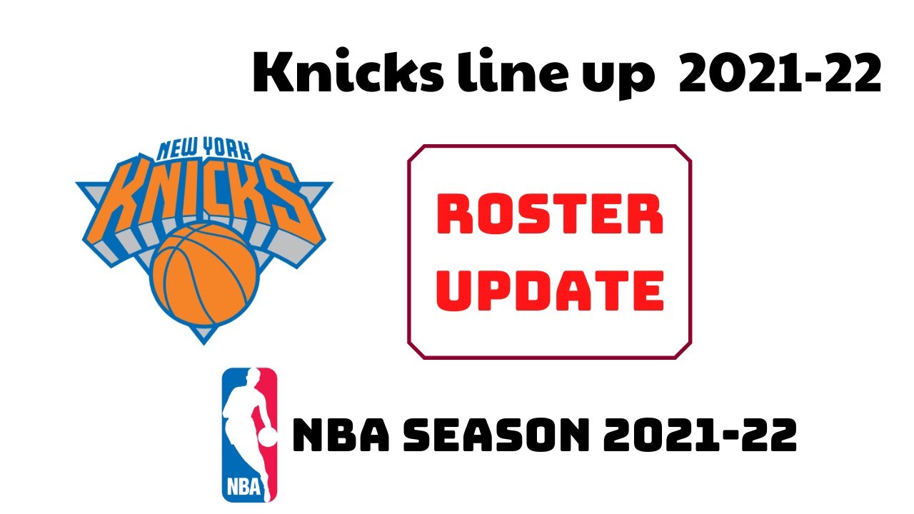NEW YORK KNICKS TEAM LINE UP KNICKS ROSTER UPDATE 202122 NBA SEASON