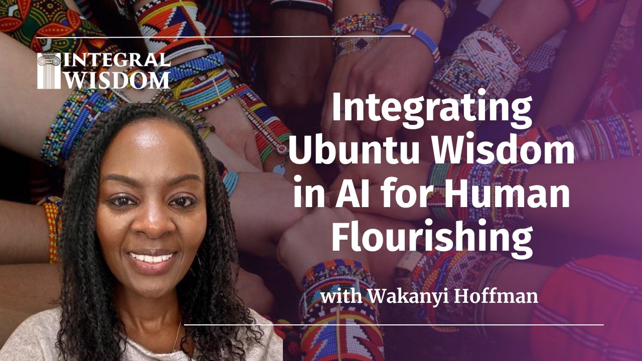 ‘Integrating Ubuntu Wisdom in AI for Human Flourishing’ with Wakanyi ...