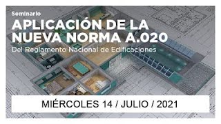 Seminario Aplicación de la Norma A020 del RNE 020 | 14 de Julio del 2021