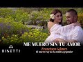 Francisco Gómez - Me Muero Sin Tu Amor (Video Oficial) | "El Nuevo Rey De La Música Popular"