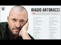 Il Meglio dei Biagio Antonacci - Le migliori canzoni di Biagio Antonacci - Best of Biagio Antonacci