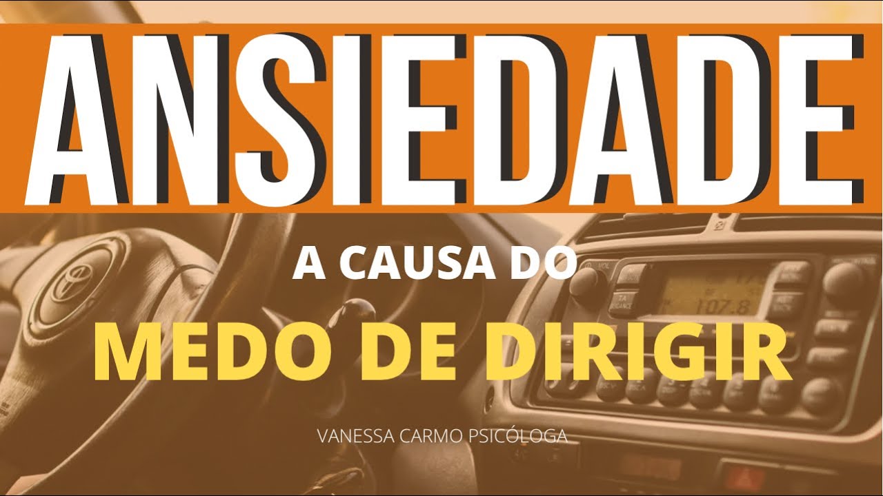 Por que a Ansiedade Causa o Medo de Dirigir | Vanessa Carmo Psicóloga ...