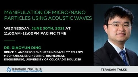 Terasaki Talks Presents: “Manipulation of Micro/Nano Particles Using Acoustic Waves”, Present...