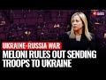 Italian PM Meloni Reaffirms Support for Ukraine, Rules Out Troop Deployment