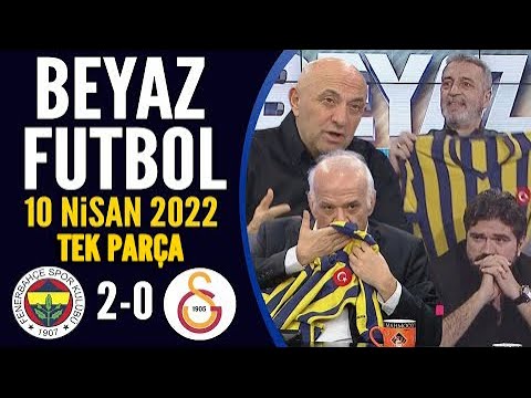 Beyaz Futbol 10 Nisan 2022 Tek Parça ( Fenerbahçe 2-0 Galatasaray )