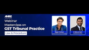 Webinar  |  Masterclass on GST Tribunal Practice: Law & Procedure