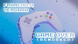 🔵 Francisco Vergara - Game Over (Reworked)