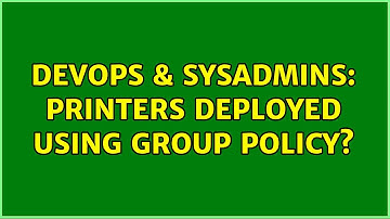 DevOps & SysAdmins: Printers deployed using Group Policy? (4 Solutions!!)