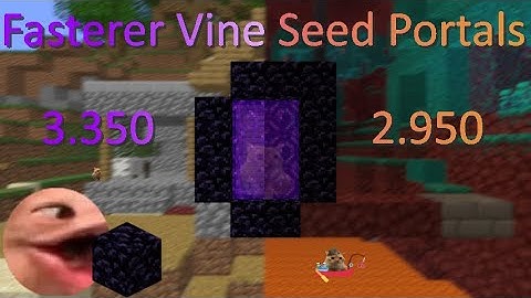 FASTERER Vine Seed Portals (3.350 Overworld, 2.950 Nether FWR)